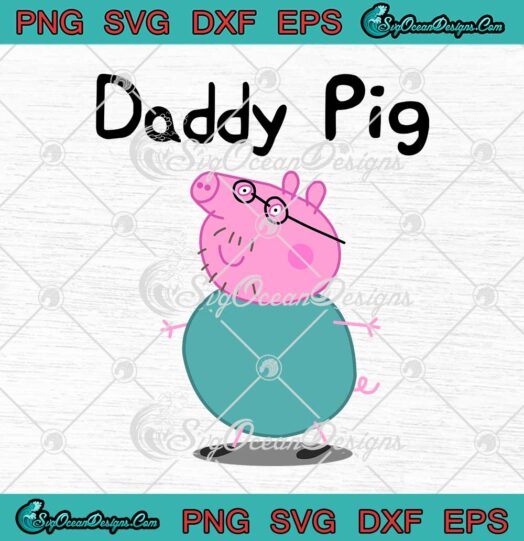 Peppa Pig Daddy Pig SVG Cute Gift For Dad Fathers Day SVG Cricut