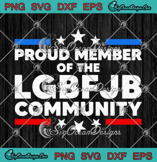 Proud Member Of The LGBFJB Community Anti Joe Biden SVG Cricut