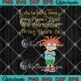 Rugrats Chuckie Life Is Hard Tommy SVG Sometimes I Think It's The Hardest Thing There Is SVG Cricut