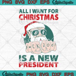 Santa Claus Fuck Joe All I Want For Christmas Is A New President SVG Cricut