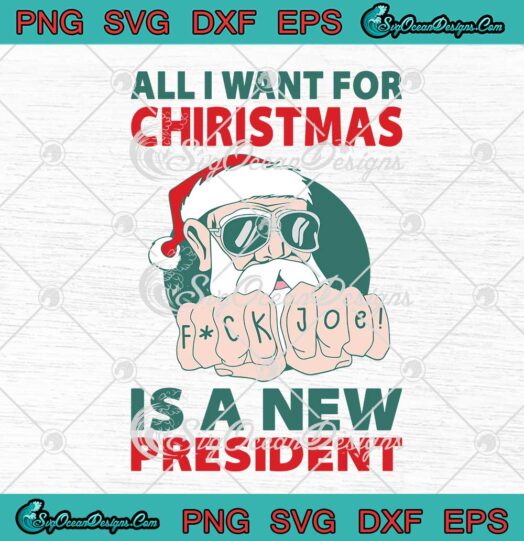 Santa Claus Fuck Joe All I Want For Christmas Is A New President SVG Cricut