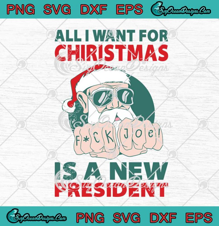 Santa Claus Fuck Joe All I Want For Christmas Is A New President SVG