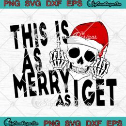 Santa Skull This Is As Merry As I Get SVG Christmas Funny SVG Cricut
