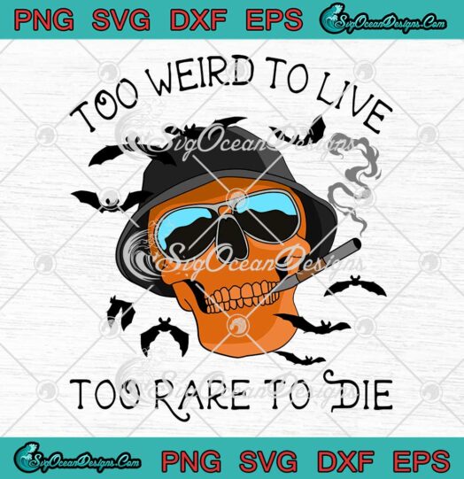Skull Too Weird To Live Too Rare To Die SVG Cricut