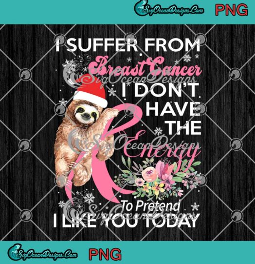 Sloth Christmas I Suffer From Breast Cancer I Don't Have The Energy PNG