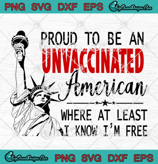 Statue Of Liberty Proud To Be An Unvaccinated American SVG Cricut