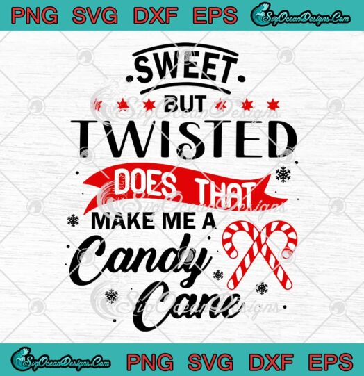 Sweet But Twisted Does That Make Me A Candy Cane Merry Christmas SVG Cricut