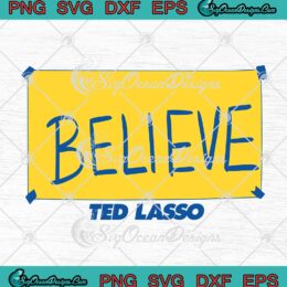 Ted Lasso Believe SVG PNG EPS DXF Cricut Cameo File