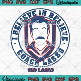 Ted Lasso I Believe In Believe Coach Lasso Medal Funny SVG Cricut