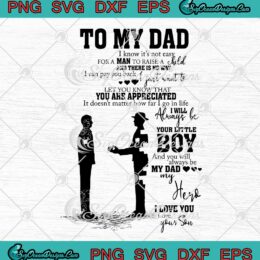 To My Dad I Know It's Not Easy For A Man To Raise A Child SVG Gift From Son Father's Day SVG PNG EPS DXF Cricut Cameo File
