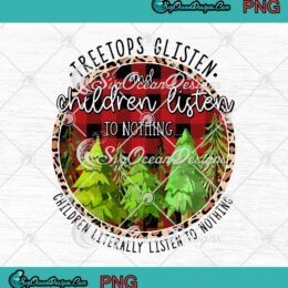 Treetops Glisten And Children Listen To Nothing Christmas PNG