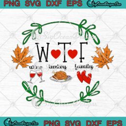 WTF Wine Turkey Family Thanksgiving Party SVG Happy Thanksgiving Day SVG Cricut