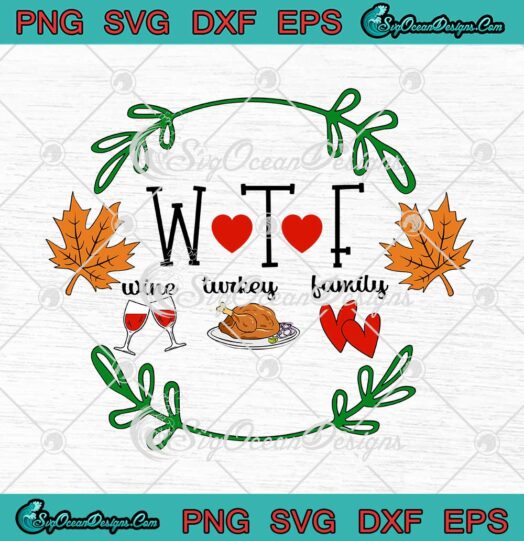 WTF Wine Turkey Family Thanksgiving Party SVG Happy Thanksgiving Day SVG Cricut