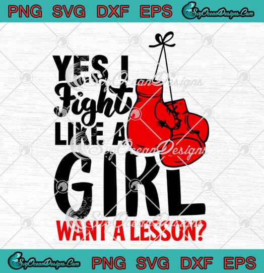 Yes I Fight Like A Girl Want A Lesson SVG Funny Boxing Boxer Gift SVG Cricut