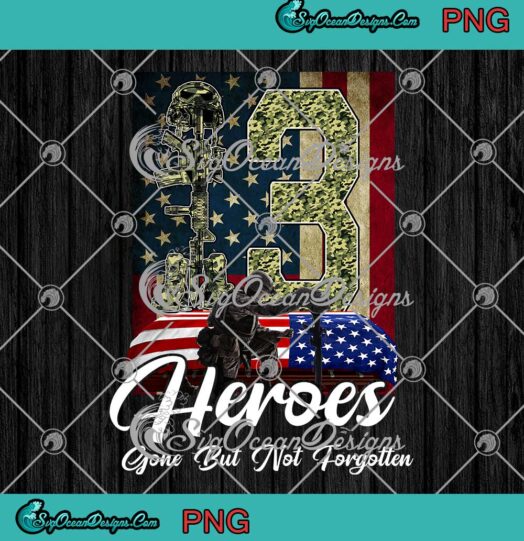13 Heroes Gone But Not Forgotten American Flag Veterans Day PNG JPG