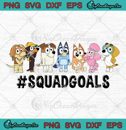 Bluey Squad Goals Gift For Babies And Kids SVG Bluey Cartoon SVG Cricut