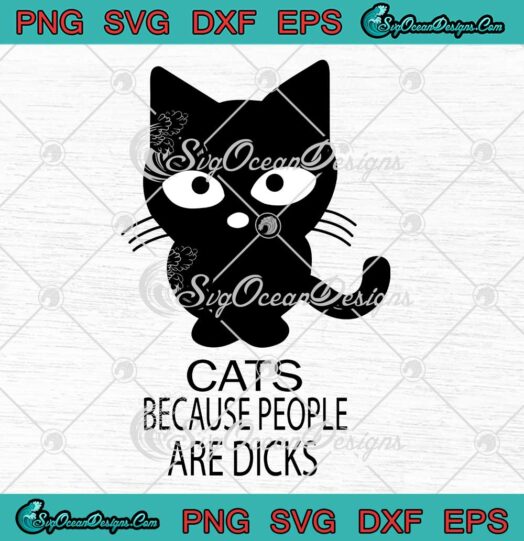 Cats Because People Are Dicks Cat Lovers Cat Owner Gift SVG Cricut