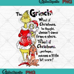 Christmas Gift The Grinch What If Christmas PNG He Thought Doesn't Come From A Store PNG JPG