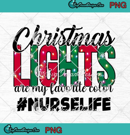 Christmas Lights Are My Favorite Color Nurse Life PNG Merry Xmas Nursing PNG JPG