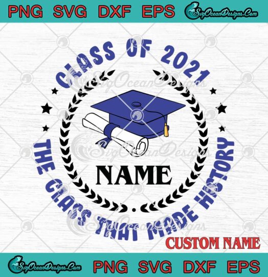 Class Of 2021 The Class That Made History svg png