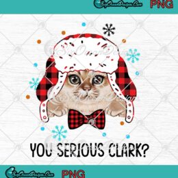 Cute Cat You Serious Clark Merry Christmas Xmas Gift PNG JPG