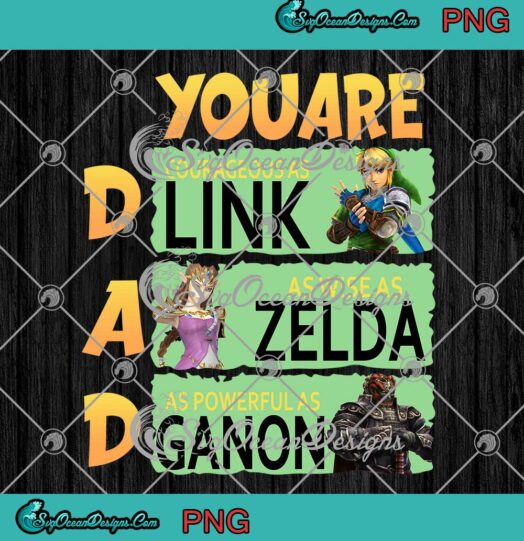 Dad You Are Courageous As Link As Wise As Zelda As Powerful As Ganon PNG JPG Fathers Day Digital Download
