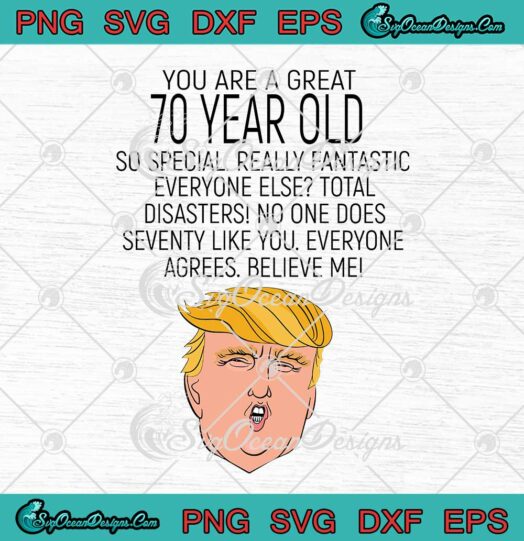 Donald Trump You Are A Great 70 Year Old So Special SVG Cricut