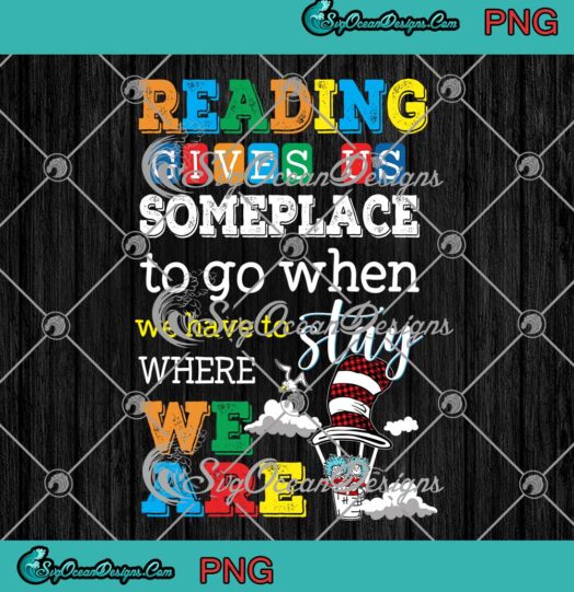 Dr Seuss Reading Gives Us Someplace To Go PNG When We Have To Stay Where We Are PNG JPG