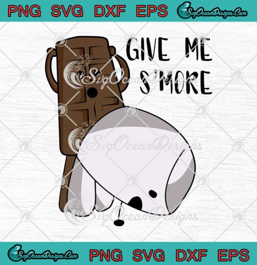 Give Me SMore Funny SVG PNG Cricut
