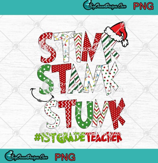 Grinch Stink Stank Stunk 1st Grade Teacher Merry Christmas PNG JPG