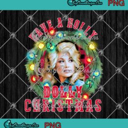 Have A Holly Dolly Christmas Dolly Parton Merry Xmas PNG JPG