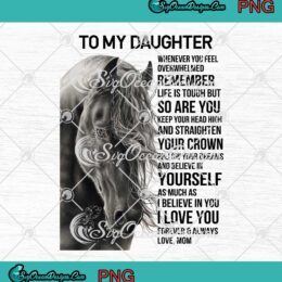 Horse To My Daughter Whenever You Feel Overwhelmed Gift For Daughter PNG JPG