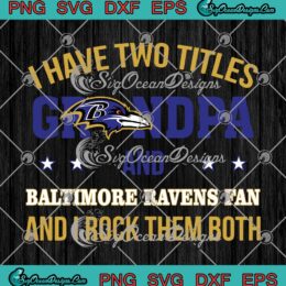 I Have Two Titles Grandpa And Baltimore Ravens Fan SVG PNG Cricut