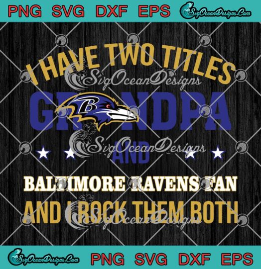 I Have Two Titles Grandpa And Baltimore Ravens Fan SVG PNG Cricut