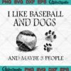 I Like Baseball And Dogs And Maybe 3 People SVG Cricut