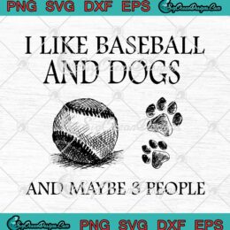 I Like Baseball And Dogs And Maybe 3 People SVG Cricut