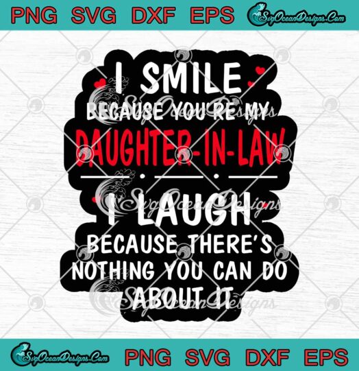 I Smile Because You're My Daughter-In-Law I Laugh SVG Cricut