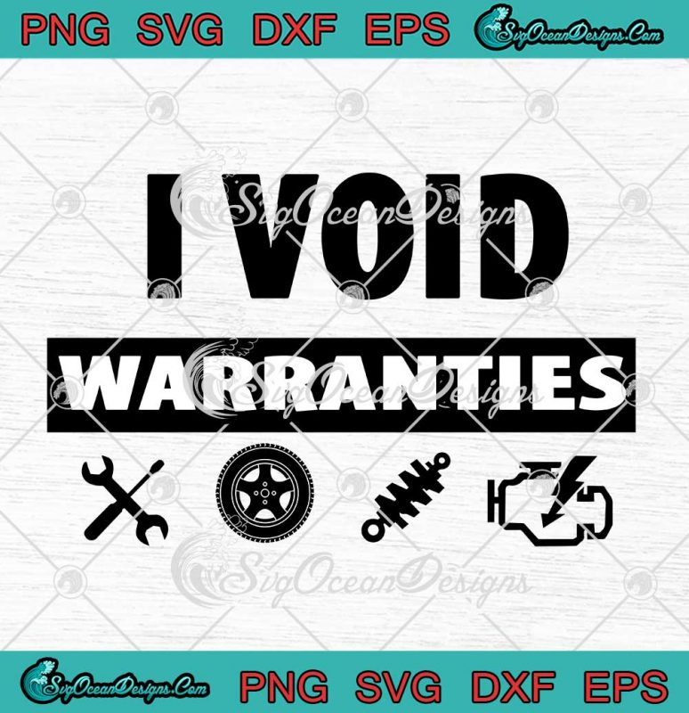 I Void Warranties Car Mechanic Auto Repair Gift Repairman SVG PNG EPS