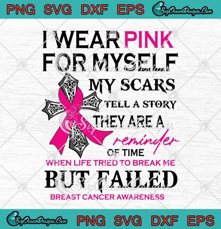 I Wear Pink For Myself My Scars Tell A Story They Are A Reminder Of