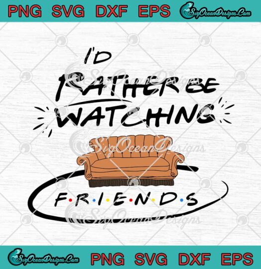 I'd Rather Be Watching Friends Couch Logo SVG Friends TV Show SVG PNG Cricut