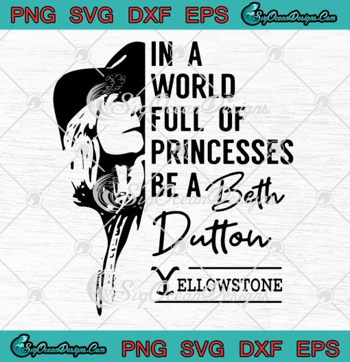 In A World Full Of Princesses Be A Beth Dutton Yellowstone SVG PNG Cricut
