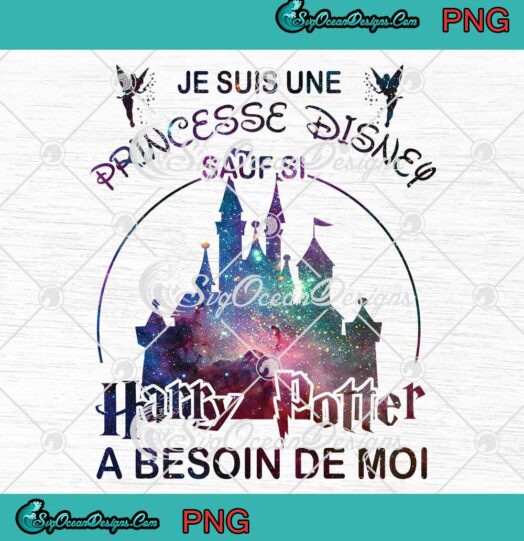 Je Suis Une Princesse Disney Sauf Si Harry Potter A Besoin De Moi PNG JPG