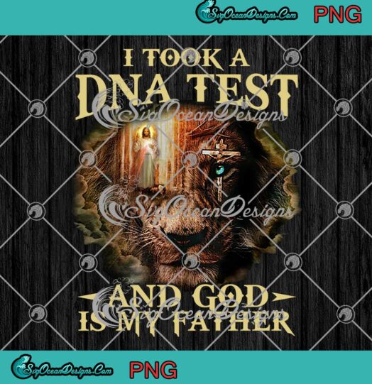 Jesus Lion I Took A DNA Test And God Is My Father Christian PNG JPG