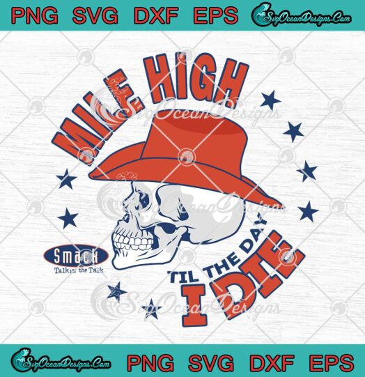 Mile High Til The Day I Die SVG Denver Football Fans SVG Cricut