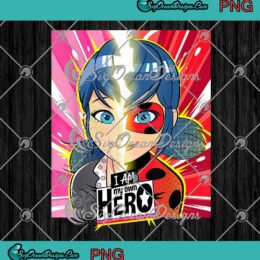 Miraculous Ladybug I Am My Own Hero PNG Gift For Cartoon Lovers PNG JPG