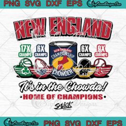 New England It's In The Chowda Home Of Champions SVG New England Football SVG PNG EPS DXF Cricut Cameo File