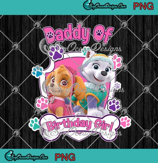 Paw Patrol Skye And Everest Daddy Of Birthday Girl PNG Birthday Gift PNG JPG