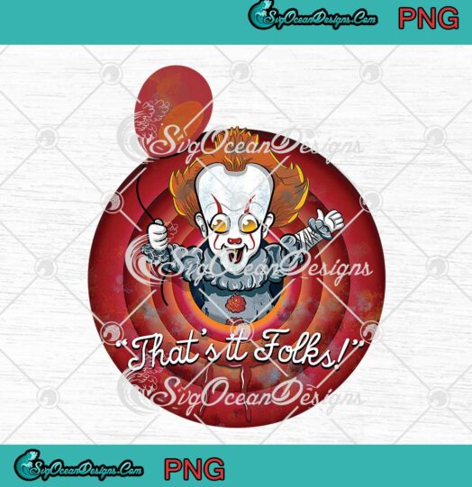 Pennywise It Looney Tunes That's It Folks PNG JPG Digital Download