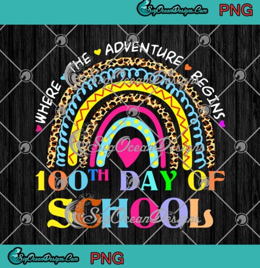 Rainbow Where The Adventure Begins 100th Day Of School Teacher PNG JPG Digital Download