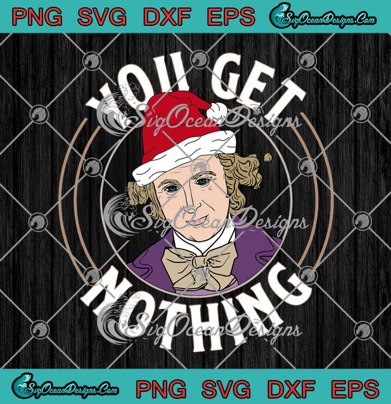 Santa Willy Wonka You Get Nothing Merry Christmas SVG PNG EPS DXF ...